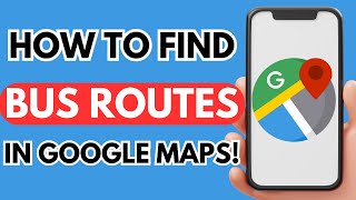 How to find bus routes on google maps (Easy 2025)