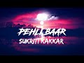 Pehli Baar Dil Dhadhakne Do Sukriti Kakkar Siddharth Mahadev Ha Dil Ki Sunli Maine Song