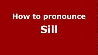 How to pronounce Sill