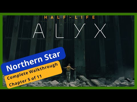 Half-Life : Alyx Complete Walkthrough Chapter 5 Northern Star