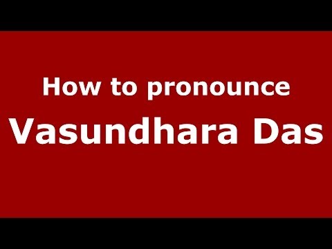 How to pronounce Vasundhara Das