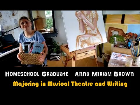 Anna Miriam Brown, 19, Homeschool Graduate & Still Homeschooling! Majoring in Musical Theater