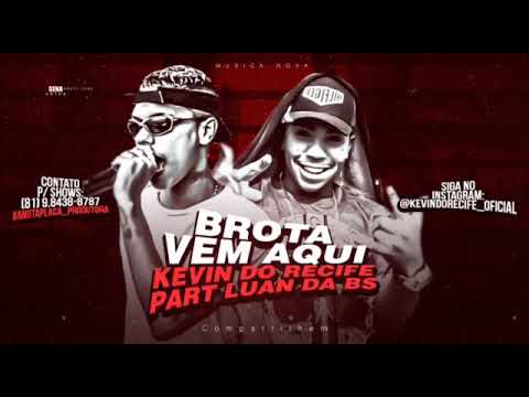 MC KEVIN DO RECIFE , PART : LUAN DA BS - BROTA VEM AQUI ( SE INSCREVE NO MEU CANAL )
