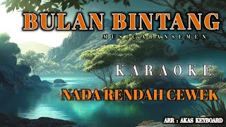 Download lagu BULAN BINTANG || NADA RENDAH CEWEK | KARAOKE [ Musik aransemen ] Akas studio mp3