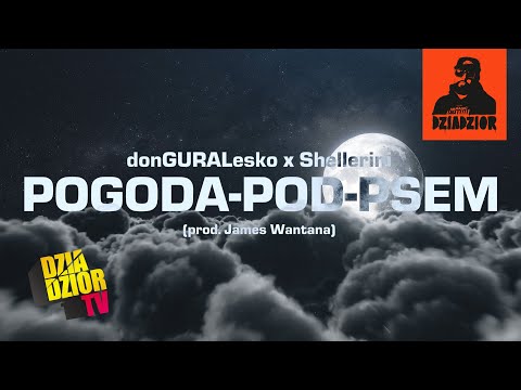 donGURALesko x Shellerini x James Wantana -  POGODA-POD-PSEM #DZIADZIOR