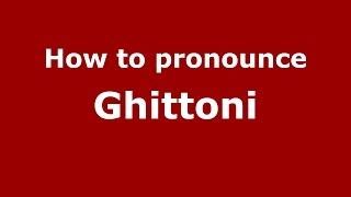 How to pronounce Ghittoni