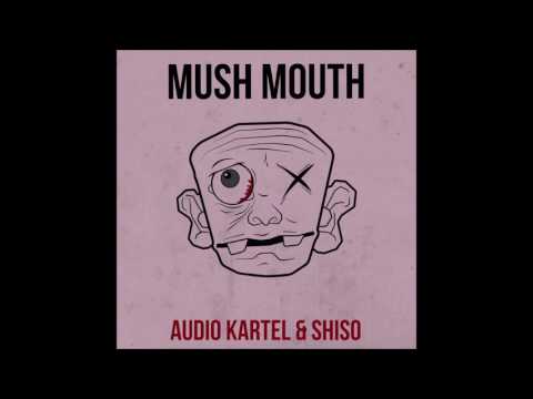 Audio Kartel & Shiso - Mush Mouth