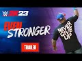 Even Stronger  | WWE 2K23 Official Showcase Trailer | 2K