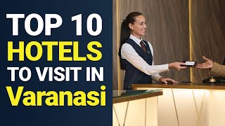 Top 10 Hotels to Visit in Varanasi | Varanasi Best Hotels | Varanasi Hotels | In
