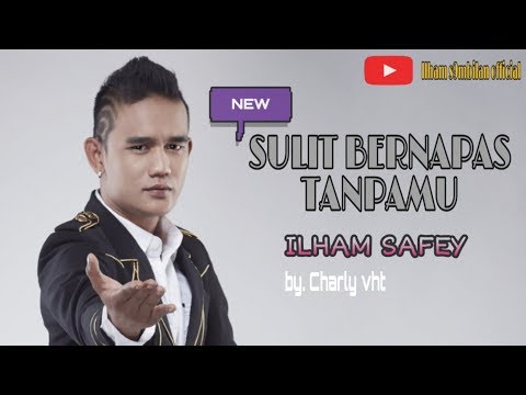 SULIT BERNAPAS TANPAMU - ILHAM SAFEY (BY. CHARLY VHT)