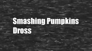 Smashing Pumpkins - Dross (Lyrics)