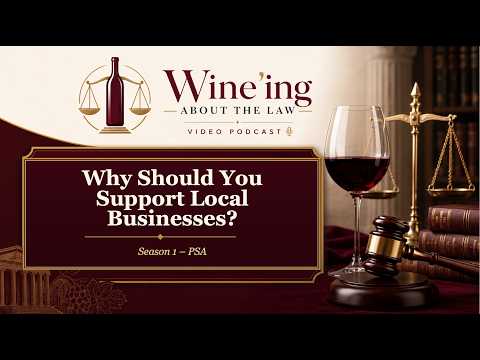 “Wine”ing About The Law | Why Should You Support Local Businesses?