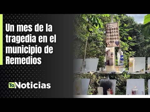 Un mes de la tragedia en el municipio de Remedios - Teleantioquia Noticias