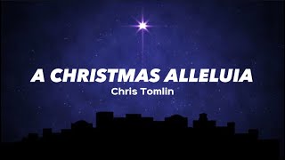A Christmas Alleluia - Chris Tomlin (Lyrics)