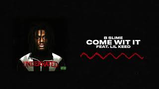 BSlime - Come Wit It (ft. Lil Keed) [Official Audio]
