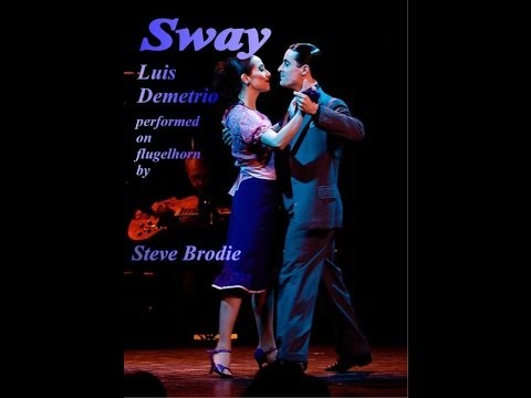 Sway - Luis Demetrio - Flugel Solo by Steve Brodie