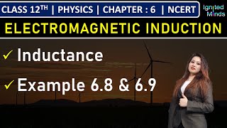 Class 12th Physics | Inductance | Example 6.8 & 6.9 | Chapter 6: Electromagnetic Induction | NCERT
