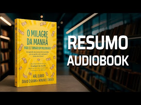 O MILAGRE DA MANHÃ PARA SE TORNAR UM MILIONÁRIO - Hal Elrod e David Osborn (RESUMO AUDIOBOOK)