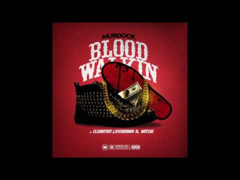 MURDOCK - Blood Walkin ft Clearitout , Layemdown & Mitche prod   LAYEMDOWN