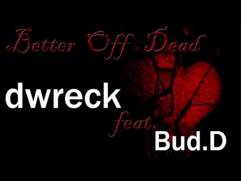 Better Off Dead - Dwreck Feat. Bud.D (ORIGINAL SONG) (SAMPLED RAP SONG)