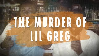 The Murder of Lil Greg