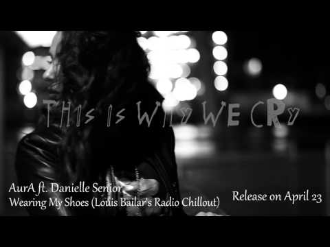 AurA ft. Danielle Senior - Wearing My Shoes (Louis Bailar's Radio Chillout)