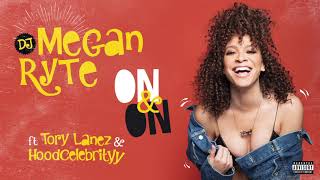 DJ Megan Ryte ft. Tory Lanez, HoodCelebrityy &quot;On &amp; On&quot; (AUDIO)