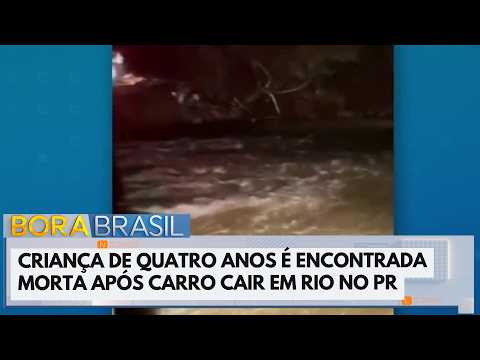 Criança de quatro anos é encontrada morta após carro cair em rio no PR | Bora Brasil