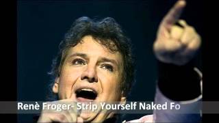 Renè Froger- Strip Yourself Naked For Me