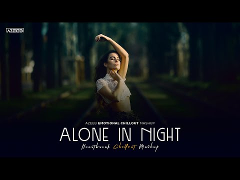 Alone in Night Mashup 2025 - AZEEB | Zack Knight | Bollywood Heartbreak Chillout Mashup