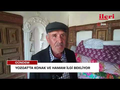Yozgat'ta konak ve hamam ilgi bekliyor | İleri Gazetesi
