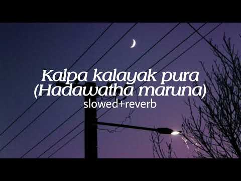 Kalpa kalayak pura(Hadawatha maruna) [slowed+reverb]