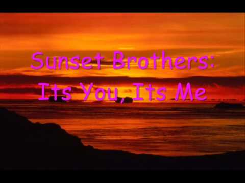 Its you, Its Me - Sunset Brothers