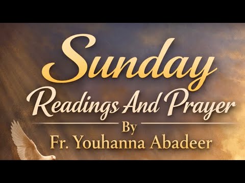 Sunday Readings & Prayer - Fr. Youhanna Abadeer - 01/25/2026