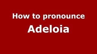 How to pronounce Adeloia