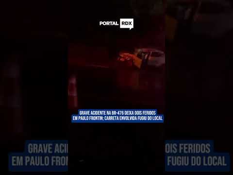 Grave acidente na BR-476 deixa dois feridos em Paulo Frontin; carreta envolvida fugiu do local