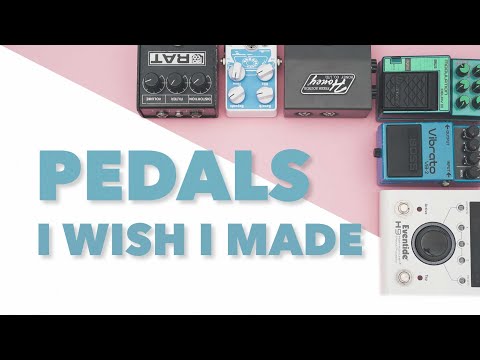 Amazing Pedals I Wish I Made