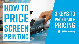 3 Keys to a Profitable Pricing Strategy for Screen Printing Businesses