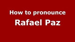 How to pronounce Rafael Paz