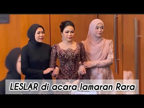 LESLAR DI ACARA LAMARAN RARA LIDA, MASYAALLAH CANTIK BANGEET, LANCAR SAMPAI HARI H YAA RARA 
