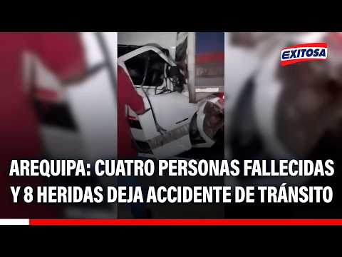 🔴🔵 Arequipa: Cuatro personas fallecidas y 8 heridas deja accidente de tránsito