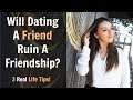 Will Dating A Friend Ruin A Friendship 3 Real Life Tips