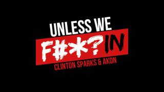 Unless We Fuckin - Clinton Sparks &amp; Akon
