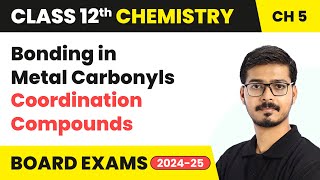 Bonding in Metal Carbonyls - Coordination Compounds | Class 12 Chemistry Chapter 5 | CBSE 2024-25