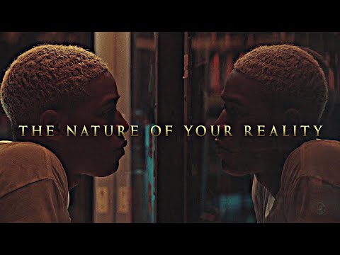 The nature of your reality.