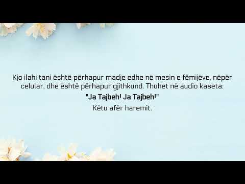 Ilahia "Ja Tajbeh , Ja Tajbeh" është shirk i madh - Suhejmi