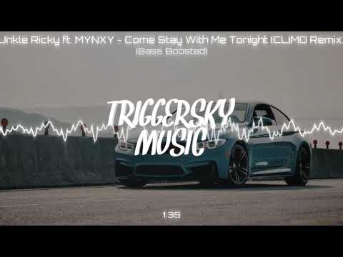 Unkle Ricky ft. MYNXY - Come Stay With Me Tonight (CLIMO Remix)  (Bass Boosted)