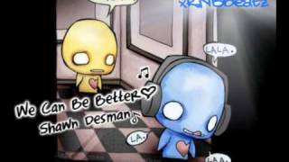 We Can Be Better - Shawn Desman + Download ♫♪