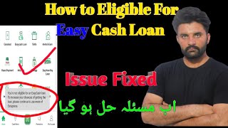 You are not eligible for easy Cash loan | Easypaisa Loan k liye Kese Eligible Hon