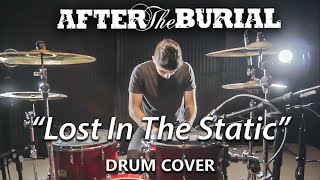 AFTER THE BURIAL - &quot;Lost In The Static&quot; - Drum Cover by Chris Ghazel